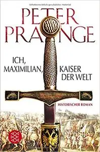 Ich, Maximilian, Kaiser der Welt