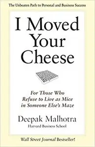 I Moved Your Cheese: For Those Who Refuse to Live as Mice in Someone Else's Maze (repost)