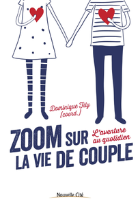 Zoom sur la vie de couple : L'aventure au quotidien - Dominique Fily