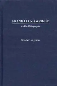 Frank Lloyd Wright: A Bio-Bibliography