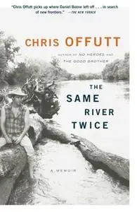 «The Same River Twice: A Memoir» by Chris Offutt