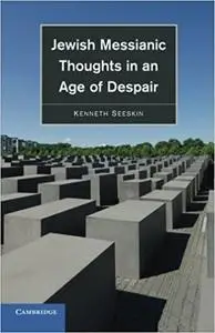 Jewish Messianic Thoughts in an Age of Despair