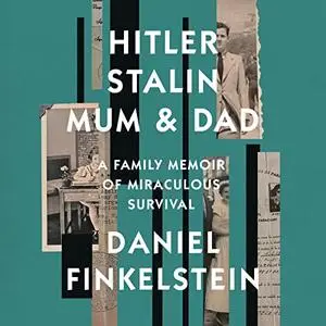 Hitler, Stalin, Mum and Dad: A Family Memoir of Miraculous Survival [Audiobook]