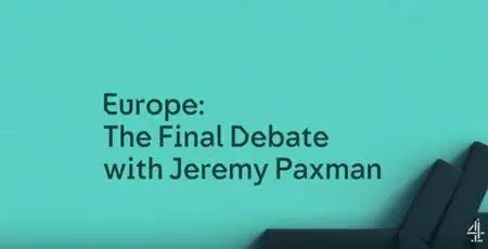 Channel 4 - Europe: The Final Debate with Jeremy Paxman (2016)