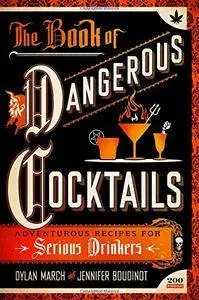 The Book of Dangerous Cocktails: Adventurous Recipes for Serious Drinkers