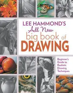 Lee Hammond's All New Big Book of Drawing: Beginner's Guide to Realistic Drawing Techniques