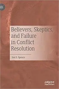 Believers, Skeptics, and Failure in Conflict Resolution