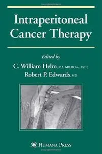 Intraperitoneal Cancer Therapy (Current Clinical Oncology) by C. William Helm
