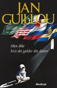 «Men ikke hvis det gælder din datter» by Jan Guillou