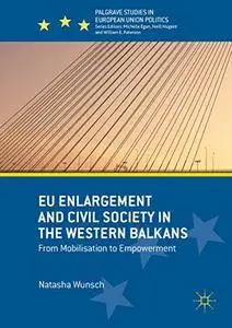 EU Enlargement and Civil Society in the Western Balkans: From Mobilisation to Empowerment