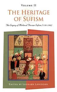 The Heritage of Sufism: Legacy of Medieval Persian Sufism (1150-1500), Volume 2