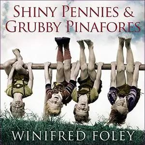 Shiny Pennies And Grubby Pinafores: How We Overcame Hardship to Raise a Happy Family in the 1950s [Audiobook]