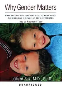 Why Gender Matters: What Parents and Teachers Need to Know about the Emerging Science of Sex Differences (Audiobook)