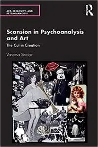 Scansion in Psychoanalysis and Art: The Cut in Creation