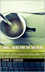 Small Ideas for the Big Blog: Methods and technologies for writing articles for network writers