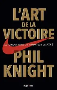 Phil Knight, "L'art de la victoire : Autobiographie du fondateur de Nike"
