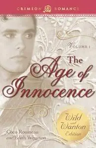 «The Age of Innocence: The Wild and Wanton Edition Volume 1» by Edith Wharton,Coco Rousseau