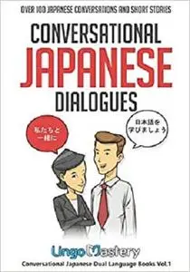 Conversational Japanese Dialogues: Over 100 Japanese Conversations (Conversational Japanese Dual Language Books)