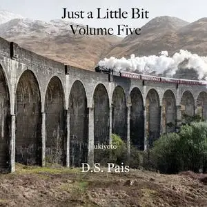 «Just a Little Bit Volume Five» by D.S. Pais