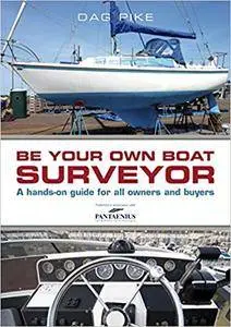 Be Your Own Boat Surveyor: A hands-on guide for all owners and buyers