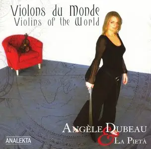 Angèle Dubeau & La Pietà - Violins Of The World (2006)