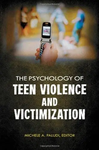 Michele A. Paludi - The Psychology of Teen Violence and Victimization