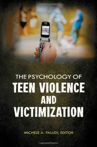 Michele A. Paludi - The Psychology of Teen Violence and Victimization