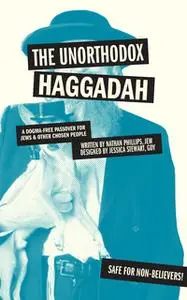 «The Unorthodox Haggadah (PagePerfect NOOK Book)» by Nathan Phillips