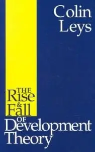 The Rise & Fall of Development Theory  (Repost)