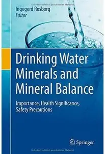 Drinking Water Minerals and Mineral Balance: Importance, Health Significance, Safety Precautions
