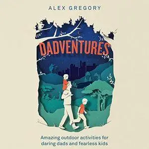 DadVentures: Amazing Outdoor Adventures for Daring Dads and Fearless Kids [Audiobook]