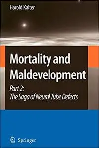 Mortality and Maldevelopment: Part II: The Saga of Neural Tube Defects