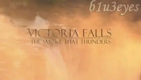 BBC Natural World - Victoria Falls - The Smoke that Thunders (2009) [Eng Sub]