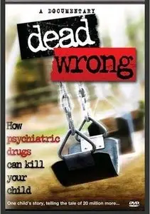 Dead Wrong: How Psychiatric Drugs Can Kill Your Child (2010) [repost]