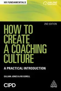 How to Create a Coaching Culture: A Practical Introduction (HR Fundamentals), 2nd Edition