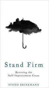 Stand Firm: Resisting the Self-Improvement Craze