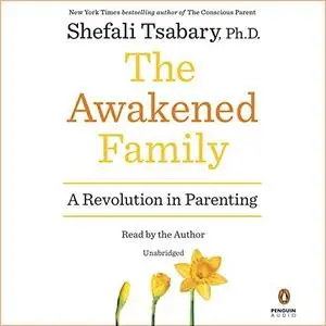 The Awakened Family: A Revolution in Parenting [Audiobook]