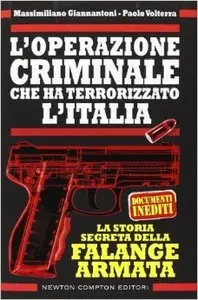 Massimiliano Giannantoni - L’operazione criminale che ha terrorizzato l’Italia. La storia segreta della Falange Armata