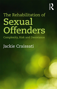 The Rehabilitation of Sexual Offenders Complexity, Risk and Desistance