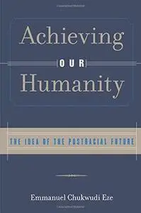Achieving Our Humanity: The Idea of the Postracial Future