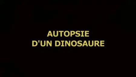 (Fr5) Autopsie d'un dinosaure (2011)
