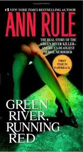 Green River, Running Red: The Real Story of the Green River Killer--America's Deadliest Serial Murderer