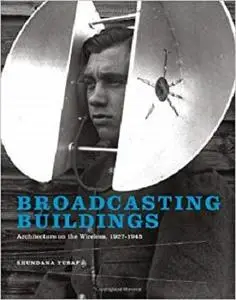 Broadcasting Buildings: Architecture on the Wireless, 1927-1945