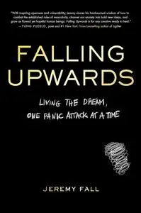 Falling Upwards: Living the Dream, One Panic Attack at a Time