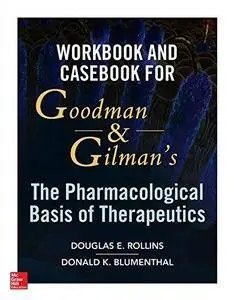Workbook and Casebook for Goodman and Gilman's The Pharmacological Basis of Therapeutics (Repost)