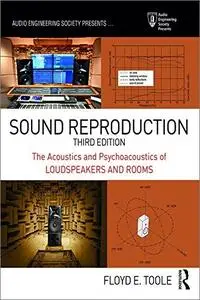 Sound Reproduction: The Acoustics and Psychoacoustics of Loudspeakers and Rooms, 3rd Edition