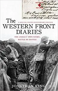 The Western Front Diaries: the Anzacs’ own story, battle by battle (World War I Diaries)