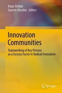 Innovation Communities: Teamworking of Key Persons - A Success Factor in Radical Innovation