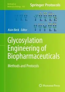 Glycosylation Engineering of Biopharmaceuticals: Methods and Protocols (Methods in Molecular Biology) (repost)