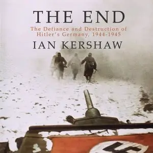 The End: The Defiance and Destruction of Hitler's Germany